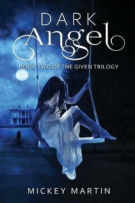 Dark Angel: Book 2 of The Given Trilogy - Mickey Martin - cover