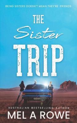 The Sister Trip: A Romantic Outback Adventure - Mel A Rowe - cover
