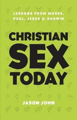 Christian Sex Today: Lessons From Moses, Paul, Jesus & Darwin - Jason John - cover