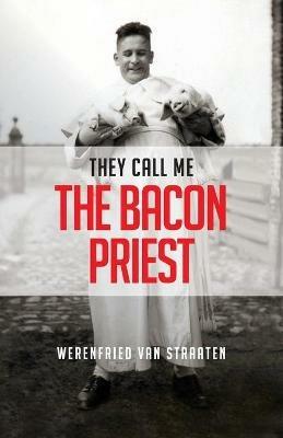 They Call Me the Bacon Priest - Werenfried Van Straaten - cover