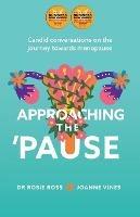 Approaching the 'Pause: Candid conversations on the journey towards menopause - Rosie Ross,Joanne Vines - cover
