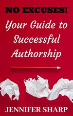 No Excuses:Your Guide To Successful Authorship