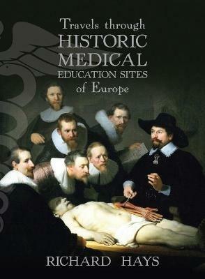 Travels through Historic Medical Education Sites of Europe - Richard Hays - cover