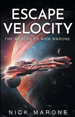 Escape Velocity: The Worlds of Nick Marone - Nick Marone - cover