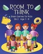 Room to Think: Brain Games for Kids Bk 2 Age 7 - 9