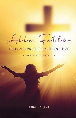 Abba Father - Discovering the fathers love - Pola Fanous - cover