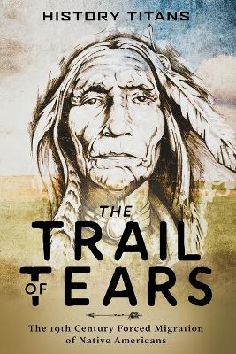 The Trail of Tears: The 19th Century Forced Migration of Native Americans - cover