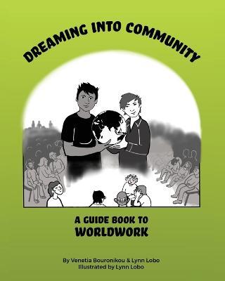 Dreaming Into Community: A Guide Book to Worldwork - Venetia Bouronikou,Lynn Lobo - cover