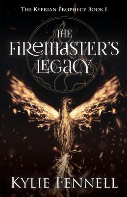 The Firemaster's Legacy: The Kyprian Prophecy Book 1 - Kylie Fennell - cover