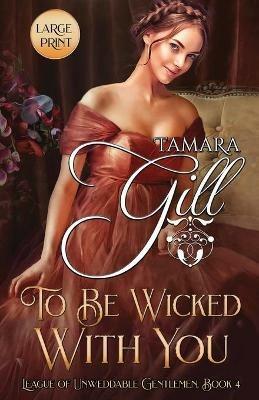 To Be Wicked with You: Large Print - Tamara Gill - cover