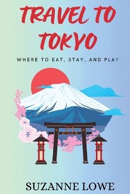 Travel to Tokyo - Suzanne Lowe - cover