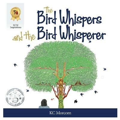 The Bird Whispers and the Bird Whisperer - Kc Morcom - cover