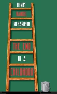 The End of a Childhood: Four Further Chapters in the Life of Cuffy Mahony - Henry Handel Richardson - cover