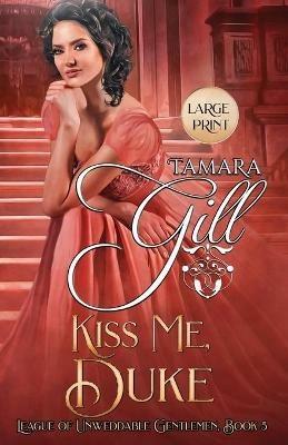 Kiss Me, Duke: Large Print - Tamara Gill - cover