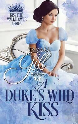 A Duke's Wild Kiss - Tamara Gill - cover