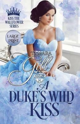 A Duke's Wild Kiss: Large Print - Tamara Gill - cover