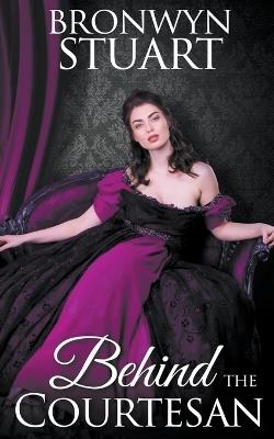 Behind the Courtesan - Bronwyn Stuart Romance Author - cover