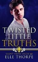 Twisted Little Truths: A Reverse Harem Bully Romance: A Reverse Harem Bully Romance - Elle Thorpe - cover