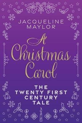 A Christmas Carol - The 21st Century Tale - Jacqueline Maylor - cover