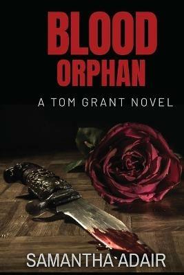 Blood Orphan: A Tom Grant Novel - Samantha Adair - cover