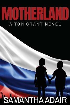 Motherland: A Tom Grant Novel - Samantha Adair - cover