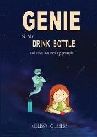 Genie in my Drink Bottle and Other Fun Writing Prompts - Melissa Gijsbers - cover