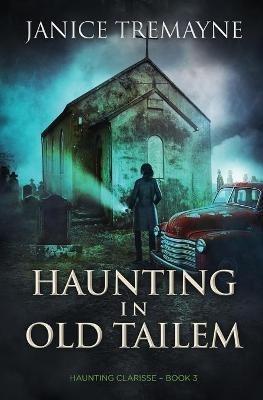 Haunting in Old Tailem: A Supernatural Suspense Thriller (Haunting Clarisse - Book 3) - Janice Tremayne,Momir Borocki - cover