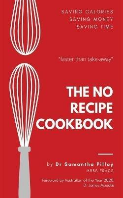 No Recipe Cookbook, The - Dr Samantha Pillay - cover