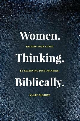 Women. Thinking. Biblically. - Kylie Moody - cover