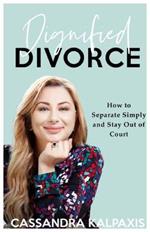Dignified Divorce: How to Separate Simply and Stay Out of Court