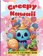 Creepy Kawaii Desserts Coloring Book: Cute Kawaii Dessert, Cupcake, Donut, Candy, Ice Cream, Chocolate, Food, Fruits Easy Coloring Pages for Toddler Girls, Kids and Adult Women