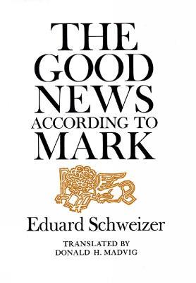 The Good News according to Mark - Eduard Schweizer - cover