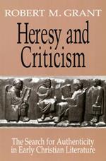 Heresy and Criticism: The Search for Authenticity in Early Christian Literature