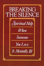 Breaking the Silence: Spiritual Help When Someone You Love Is Mentally Ill