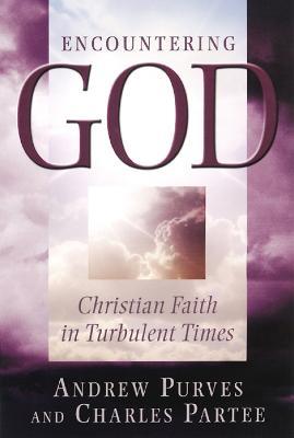 Encountering God: Christian Faith in Turbulent Times - Andrew Purves,Charles Partee - cover