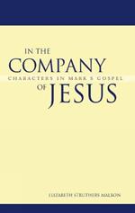 In the Company of Jesus: Characters in Mark's Gospel