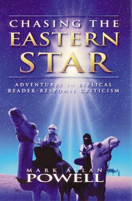 Chasing the Eastern Star: Adventures in Biblical Reader-Response Criticism - Mark Allan Powell - cover