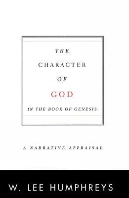 The Character of God in the Book of Genesis: A Narrative Appraisal - W. Lee Humphreys - cover