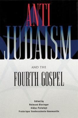 Anti-Judaism and the Fourth Gospel - Reimund Bieringer,Didier Pollefeyt,Frederique Vandecasteele-Vanneuville - cover