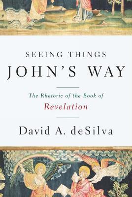 Seeing Things John's Way: The Rhetoric of the Book of Revelation - David A. DeSilva - cover