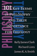 101 Key Terms in Philosophy and Their Importance for Theology