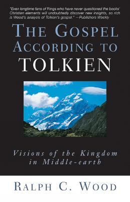 The Gospel According to Tolkien: Visions of the Kingdom in Middle-earth - Ralph C. Wood - cover