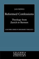 Reformed Confessions: Theology from Zurich to Barmen