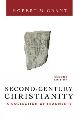 Second-Century Christianity, Revised and Expanded: A Collection of Fragments - Robert M. Grant - cover