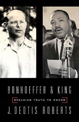 Bonhoeffer and King: Speaking Truth to Power - J. Deotis Roberts - cover