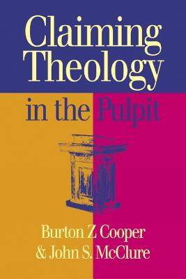 Claiming Theology in the Pulpit - Burton Z Cooper,John S. McClure - cover