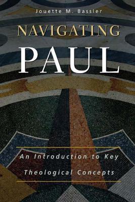 Navigating Paul: An Introduction to Key Theological Concepts - Jouette M. Bassler - cover