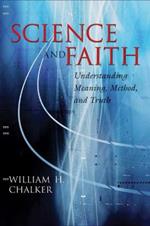 Science and Faith: Understanding Meaning, Method, and Truth