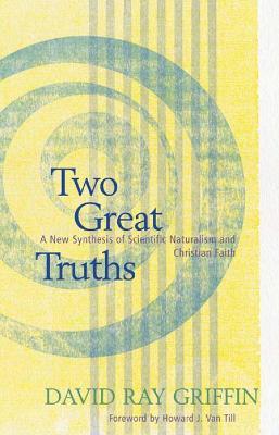 Two Great Truths: A New Synthesis of Scientific Naturalism and Christian Faith - David Ray Griffin - cover