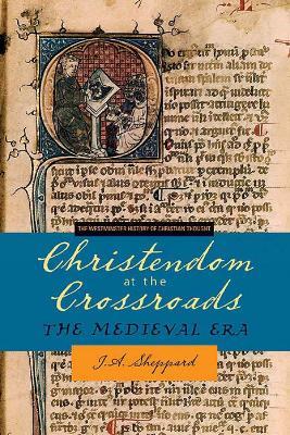 Christendom at the Crossroads: The Medieval Era - J. A. Sheppard - cover